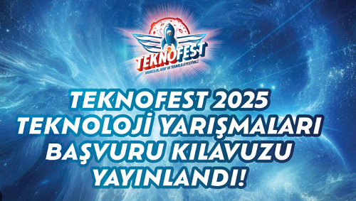 TEKNOFEST kapsamında düzenlenen 2025 yılı teknoloji yarışmalarına başvurular başladı